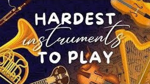 10 Hardest Musical Instruments to Learn