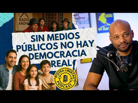 El mito de los medios libres e independientes - Otra Libertad - Episodio 5
