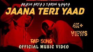 JAANA TERI YAAD || AKASH ARYA X TARUN GAGDA || RAP SONG || OFFICIAL VIDEO