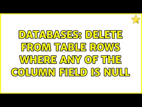 Databases: Delete from table rows where any of the column field is null (2 Solutions!!)