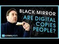 Black Mirror: Are Digital Copies People?