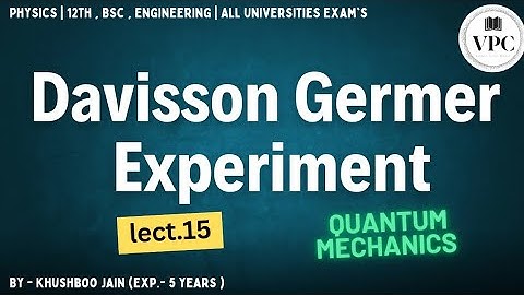 Davisson Germer  Experiment | lect.-15 | Quantum Mechanics #physics #class12th #bsc #btech 1st sem