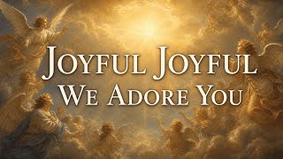 Joyful, Joyful, We Adore You | Traditional Hymn of Praise | Choir w/ Lyrics | HYMN TO JOY
