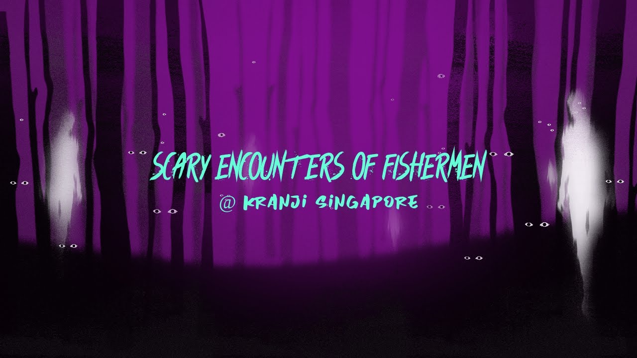 Scary encounters of fishermen at Kranji