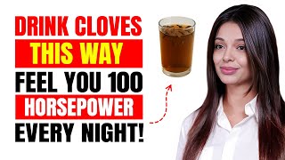 Drink Cloves in This Correct Way, it will Make you 100 Horsepower Every Night | Dr. Eva Marlowe