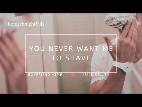 ASMR: you never want me to shave