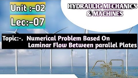 NUMERICAL PROBLEMS BASED ON LAMINAR FLOW BETWEEN PARALLEL PLATES, | UNIT:-02| LEC:- 07 | ME~CE ||