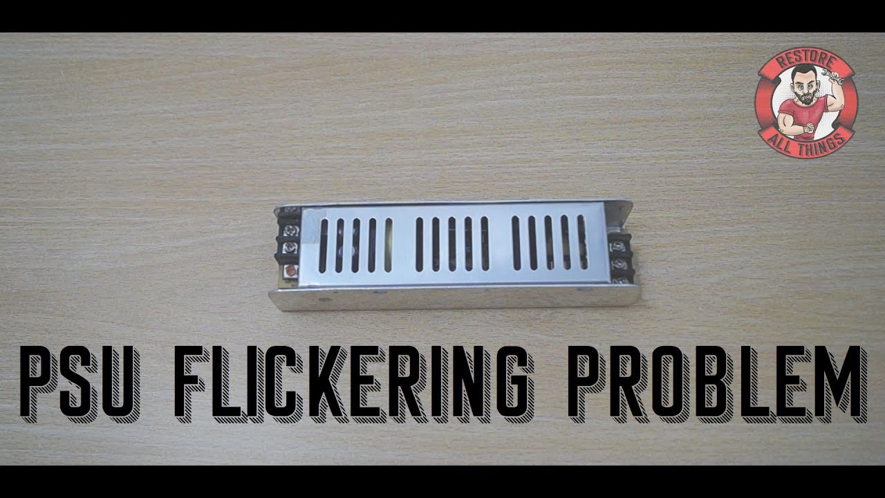 RESTORE ALL THINGS 1# PSU Flickering Problem - Güç kaynağı Işık Titreme Sorunu