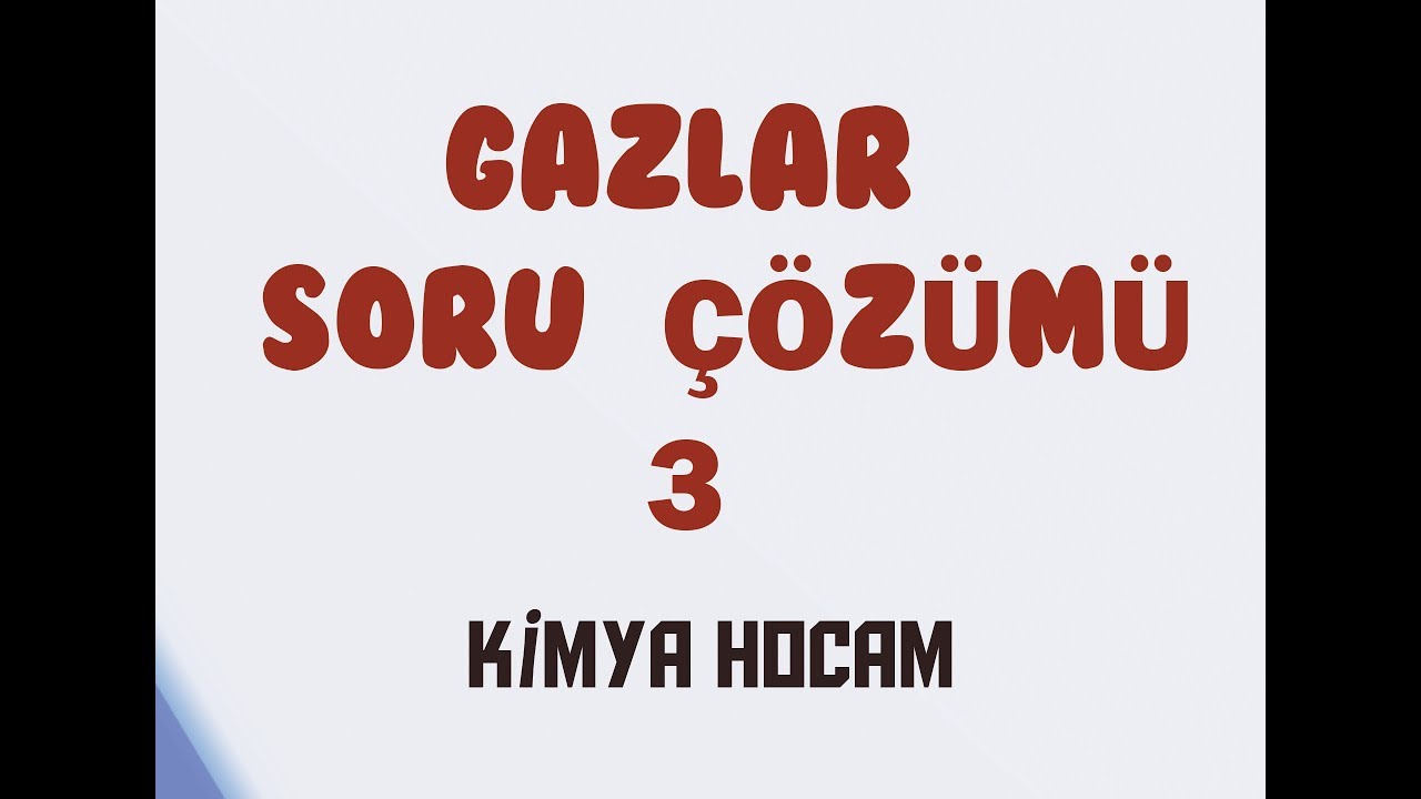 9-GAZLAR SORU ÇÖZÜMÜ 3 |GAZ YASALARI|İDEAL GAZ|KİNETİK TEORİ|KISMİ BASINÇ| KİMYA HOCAM