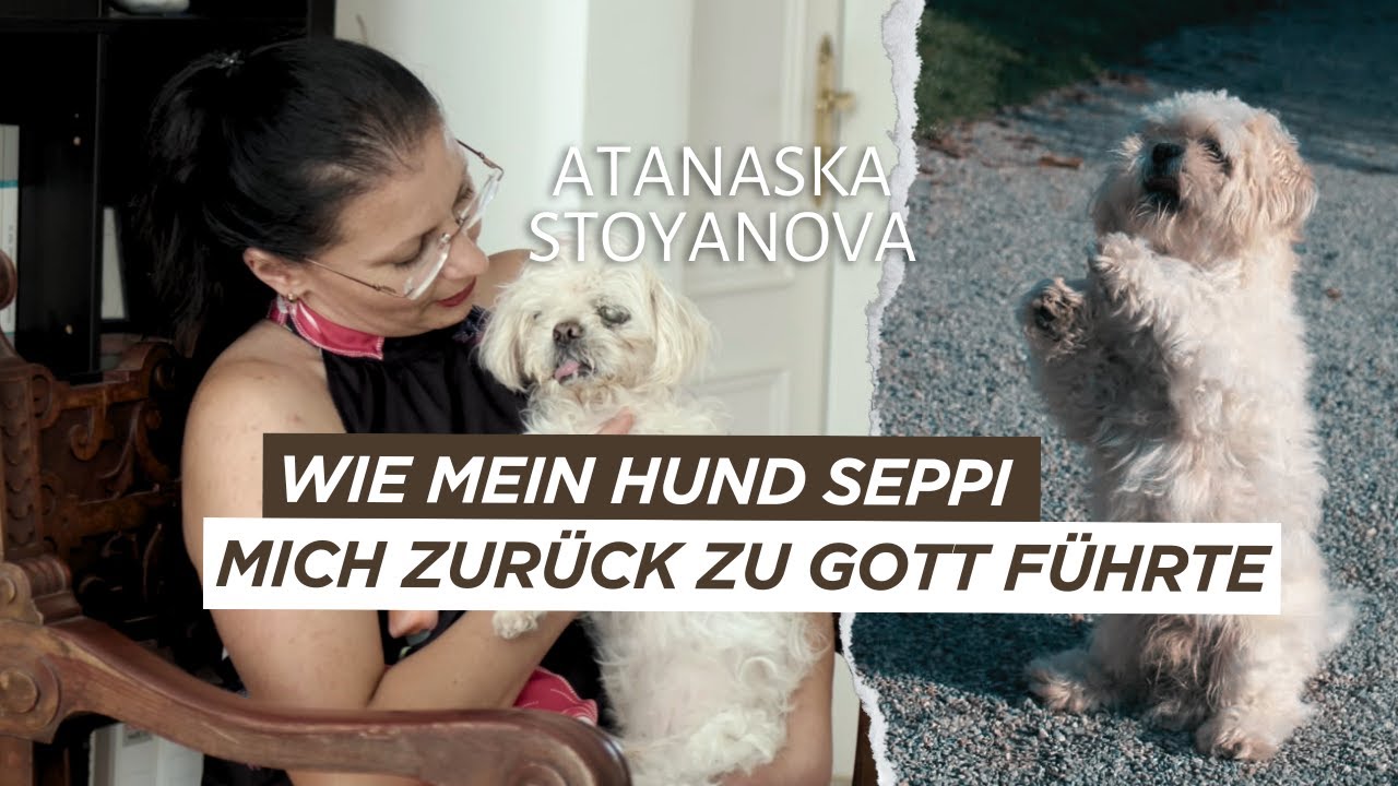Wie mein Hund Seppi mich zurück zu Gott führte | Atanaska Stoyanova | Zeugnis Teil 2