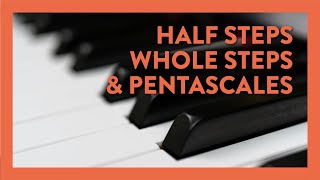 What Are Half Steps, Whole Steps & Pentascales?