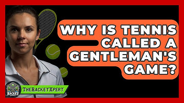 Why Is Tennis Called A Gentleman