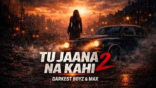 Tu Jaana Na Kahi 2 ( Lyrical Video) | Darkest Boyz | Max | New Song 2026 | Superhit Song 2026