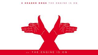 2 Headed Dogs - The Engine Is On