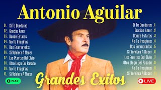 ANTONIO AGUILAR Mix Exitos 2024 ~ ANTONIO AGUILAR 35 LAS MEJORES RANCHERAS ~ Lo Mejor Rancheras