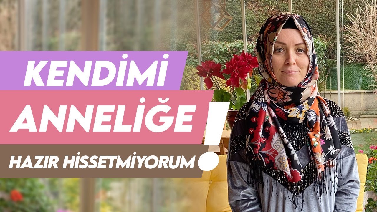 'KENDİMİ İYİ ANNELİĞE HAZIR HİSSETMİYORUM' DİYENLER... | Hatice Kübra Tongar