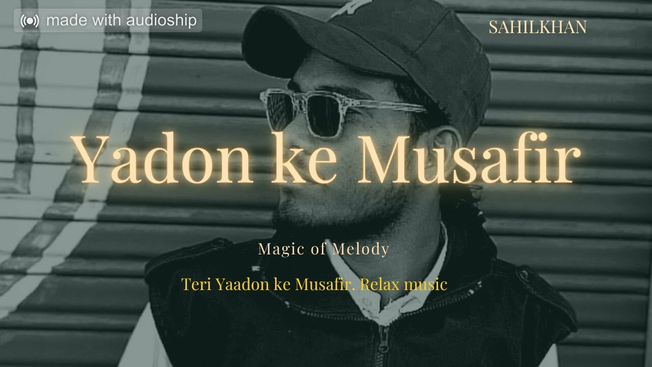 Teri Yaadon Ke Musafir ! SAHIL Khan 2025 best Romantic & Love Song