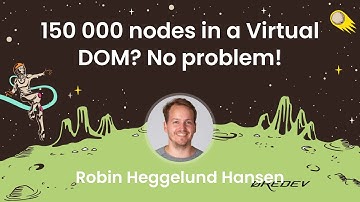 Robin Heggelund Hansen - 150 000 nodes in a Virtual DOM? No problem!