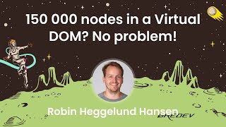 Robin Heggelund Hansen - 150 000 nodes in a Virtual DOM? No problem!