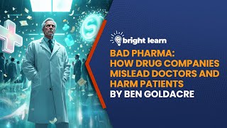 BrightLearn - Bad Pharma: How Drug Companies Mislead Doctors and Harm Patients by Ben Goldacre