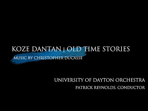 Koze Dantan | Old Time Stories by Christopher Ducasse - University of Dayton Orchestra
