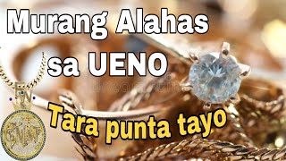 Murang Alahas sa Ueno/Tara na…….punta tayo