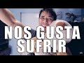 NOS GUSTA SUFRIR - Me Cachas