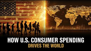 How U.S. Consumer Spending Still Drives the World Economy?