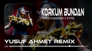 Tuğçe Kandemir x Eypio - Korkum Bundan (Yusuf Ahmet Remix)#tiktok