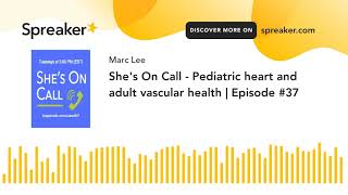 She's On Call - Pediatric heart and adult vascular health | Episode #37