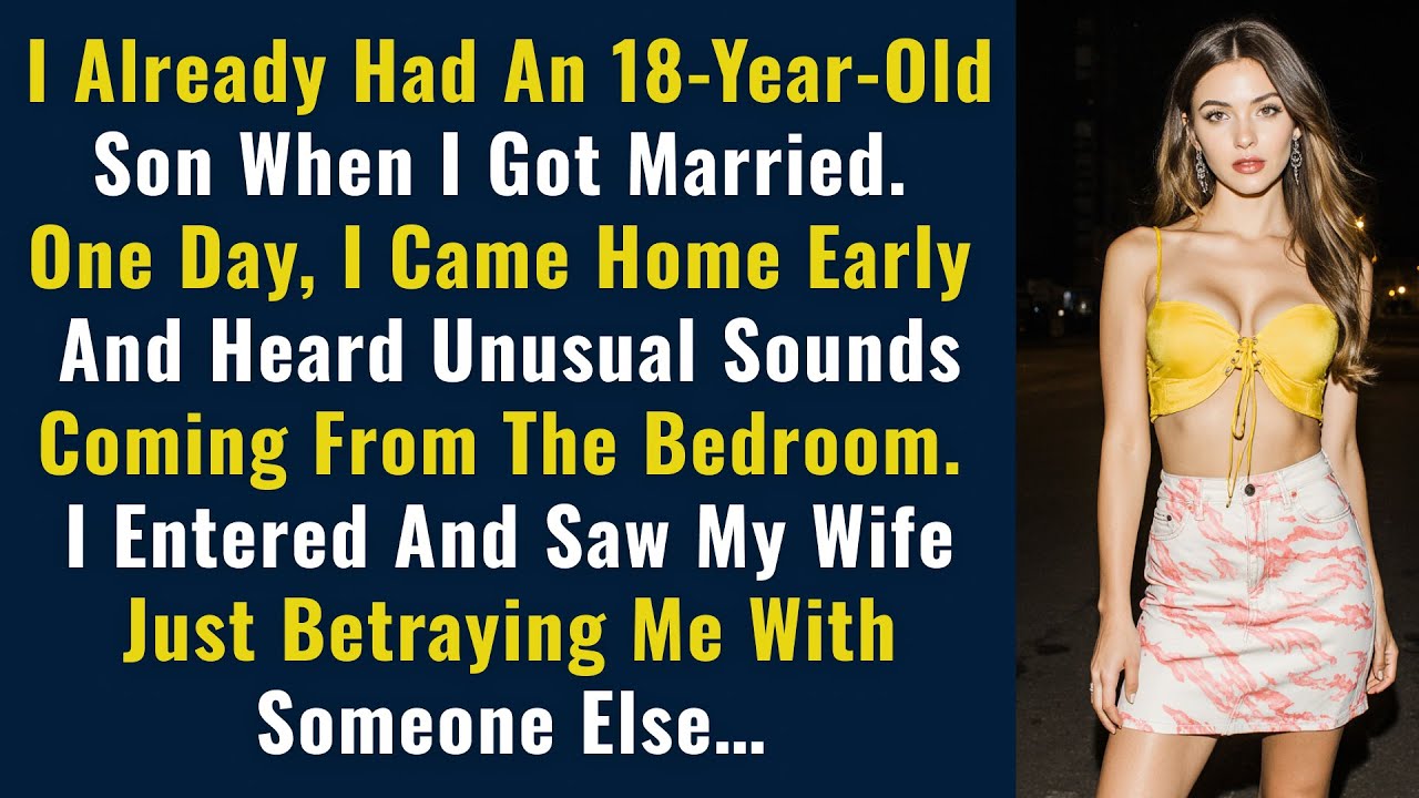 I Already Had An Eighteen-Year-Old Son When I Got Married. One Day, I Came Home Early And Heard...