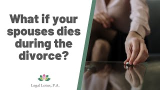 What happens if my spouse dies during the divorce?- Legal Lotus, Miami Trial & Family Lawyers