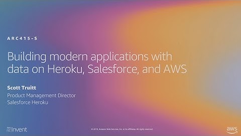 AWS re:Invent 2019: Building modern applications with data on Heroku, Salesforce, and AWS (ARC415-S)