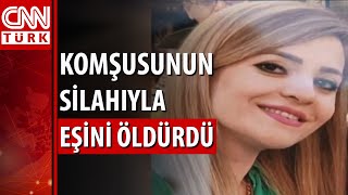 12 yıllık eşinin hayatına komşusunun ruhsatsız silahıyla son verdi