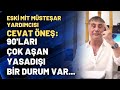 Eski MİT Müsteşar Yardımcısı Cevat Öneş: 90'ları çok aşan yasadışı bir durum var...