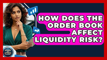 How Does The Order Book Affect Liquidity Risk? - Stock and Options Playbook