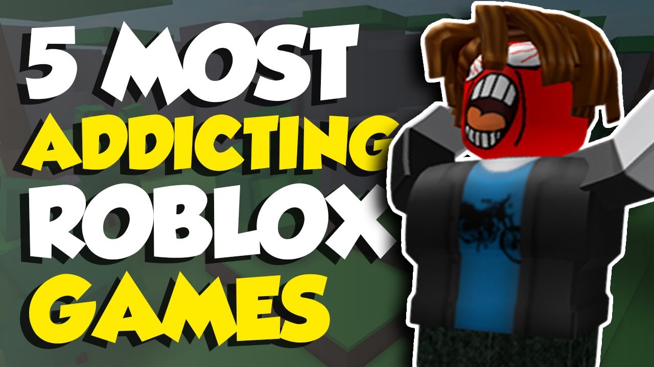 5 Most Addicting Roblox Games! YouTube
