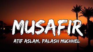 Musafir - Lyrics | Tera Mera Jahaan Le Chalu Main Wahaan| Atif Aslam, Palash Muchhal