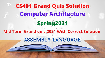 CS401 Grand Quiz Mid Term Computer Architecture and assembly language