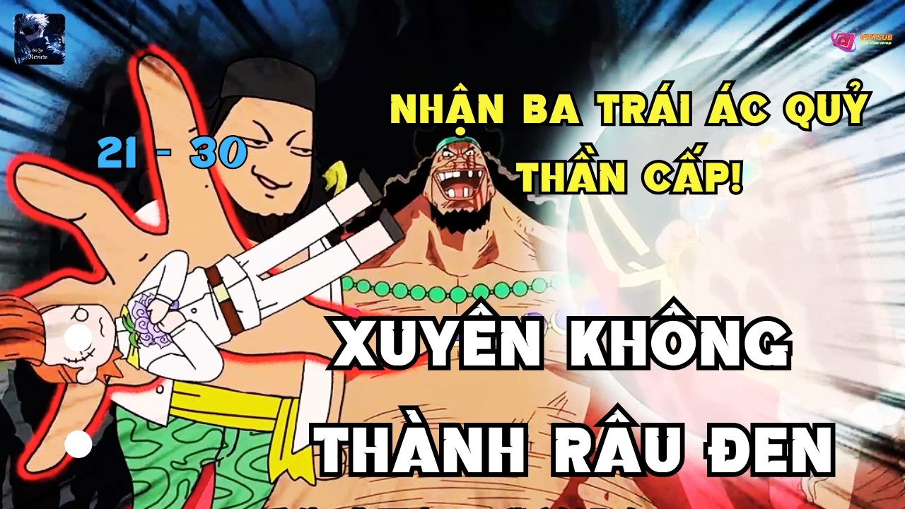 Tập 21-30 | Xuyên Không Thành Râu Đen, Khởi Đầu Hệ Thống, Nhận Ba Trái Ác Quỷ Thần Cấp | Gojo Review