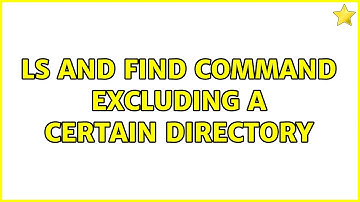 ls and find command excluding a certain directory