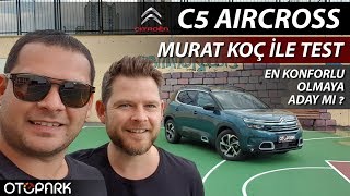 Citroen C5 Aircross | Murat Koç ile TEST | Konforu için alınır mı?