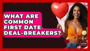 What Are Common First Date Deal-breakers? - The Love Workshop