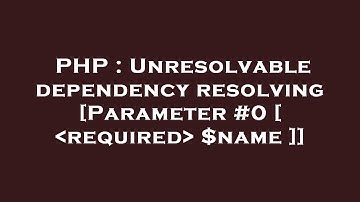 PHP : Unresolvable dependency resolving [Parameter #0 [  required  $name ]]