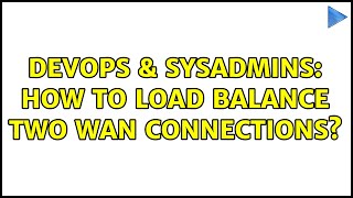 Famous DevOps & SysAdmins: How to load balance two WAN connections? (3 Solutions!!) Wealth