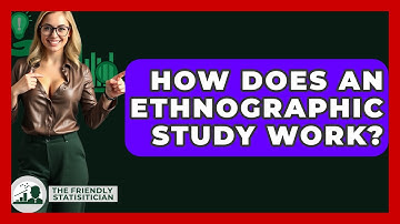 How Does An Ethnographic Study Work? - The Friendly Statistician