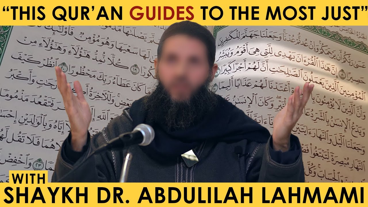 Truly This Quran Guides To What Is Most Upright | Shaykh Dr. Abdulilah Lahmami