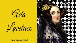 Las Reinas Podcast Episodio 84 Ada  Lovelace