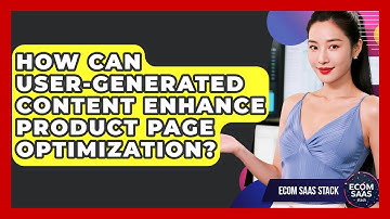 How Can User-Generated Content Enhance Product Page Optimization? | Ecom SaaS Stack News