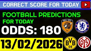 TODAY CORRECT SCORE PREDICTIONS 13/02/2026/FOOTBALL PREDICTIONS TODAY/SOCCER BETTING TIPS/SURE WIN